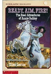 Ready, Aim, Fire!: The Real Adventures of Annie Oakley (Levine, Ellen)