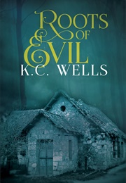 Roots of Evil (K.C. Wells)