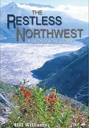 The Restless Northwest: A Geological Story (Hill Williams)