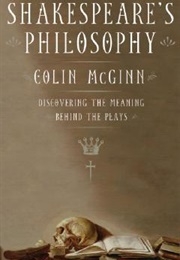 Shakespeare&#39;s Philosophy: Discovering the Meaning Behind the Plays (McGinn, Colin)