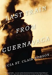 Last Train From Cuernavaca (Lucia St. Clair Robson)