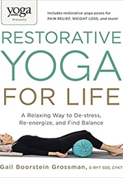 Restorative Yoga for Life (Gail Boorstein Grossman)