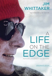 A Life on the Edge: Memoirs of Everest and Beyond (Jim Whittaker)