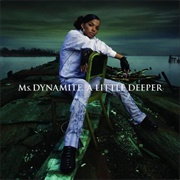 Ms. Dynamite -  a Little Deeper