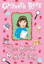 The Mum Mystery (Gwyneth Rees)