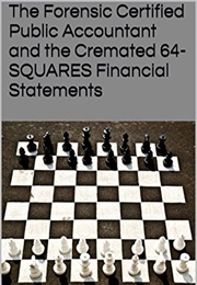 The Forensic Certified Public Accountant and the Cremated 64-SQUARES Financial Statements (Dwight David Thrash)