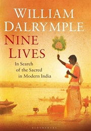 Nine Lives: In Search of the Sacred in Modern India (William Dalrymple)