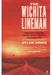 The Wichita Lineman: Searching in the Sun for the World&#39;s Greatest Unfinished Song (Dylan Jones)