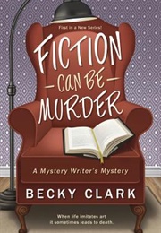 Fiction Can Be Murder (Becky Clark)