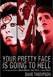 Your Pretty Face Is Going to Hell: The Dangerous Glitter of David Bowie, Iggy Pop and Lou Reed (Dave Thompson)