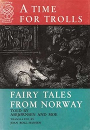 A Time for Trolls: Fairy Tales From Norway (Asbjörnsen and Moe)