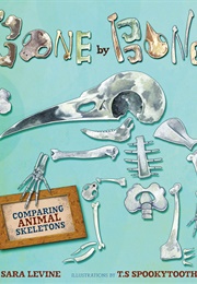 Bone by Bone: Comparing Animal Skeletons (Sara Levine)