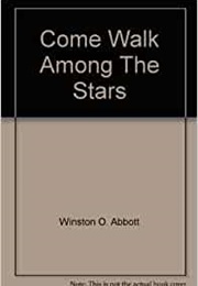 Come Walk Among the Stars (Winston Abbott)