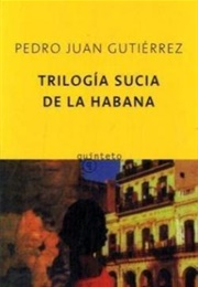 Trilogia Sucia De La Habana (Pedro Juan Gutiérrez)