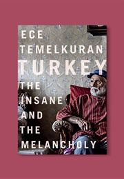 Turkey: The Insane and the Melancholy (Ece Temelkuran)