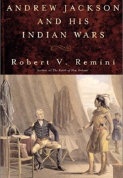 Andrew Jackson and His Indian Wars (Robert V. Remini)