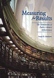 Measuring for Results: The Dimensions of Public Library Effectiveness (Joseph Matthews)