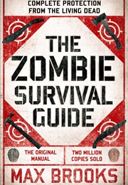 The Zombie Survival Guide: Complete Protection From the Living Dead (Max Brooks)