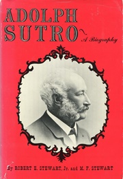 Adolph Sutro: A Biography (Robert E. Stewart)