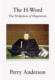 The H-Word: The Peripeteia of Hegemony (Perry Anderson)