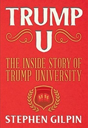 Trump U: The Inside Story of Trump University (Stephen Gilpin)