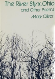 The River Styx, Ohio, and Other Poems (Mary Oliver)