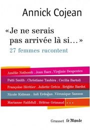 Je Ne Serais Pas Arrivée Là Si... (Annick Cojean)