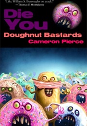 Die You Doughnut Bastards (Cameron Pierce)