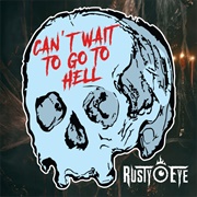 Can&#39;t Wait to Go to Hell-Rusty Eye