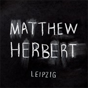 Leipzig - Matthew Herbert