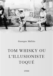 Tom Whisky Ou L&#39;illusioniste Toqué (1900)