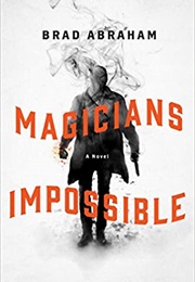 Magicians Impossible (Brad Abraham)