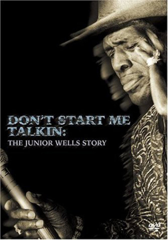 Don&#39;t Start Me Talkin: The Junior Wells Story (2004)