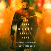 You Were Never Really Here (Jonny Greenwood, 2018)