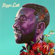 Bigger Love by John Legend