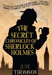 The Secret Chronicles of Sherlock Holmes (June Thomson)