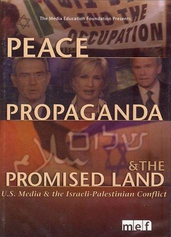 Peace, Propaganda &amp; the Promised Land (2005)