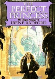 The Perfect Princess (The Dragon Nimbus #2) (Irene Radford)