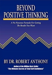 Beyond Positive Thinking: A No-Nonsense Formula for Getting the Results You Want (Robert Anthony)