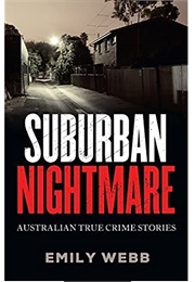 Suburban Nightmare: Australian True Crime Stories (Emily Webb)