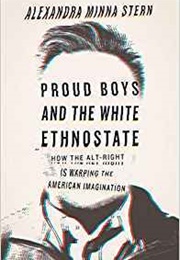 Proud Boys and the White Ethnostate: How the Alt-Right Is Warping the American Imagination (Alexandra Minna Stern)