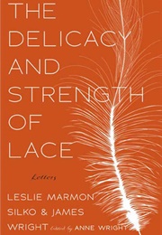 The Delicacy and Strength of Lace (Leslie Marmon Silko &amp; James Wright)