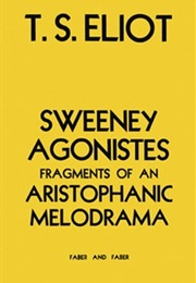 Sweeney Agonistes: Fragments of an Aristophanic Melodrama (T.S. Eliot)