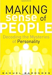 Making Sense of People: Decoding the Mysteries of Personality (Barondes, Samuel)