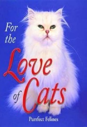 For the Love of Cats:  Purrfect Felines (Dena Harris)