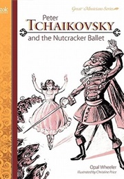 Peter Tchaikovsky and the Nutcracker Ballet (Wheeler, Opal)