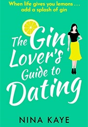 The Gin Lover&#39;s Guide to Dating (Nina Kaye)