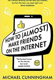 How to (Almost) Make Friends on the Internet (Michael Cunningham)