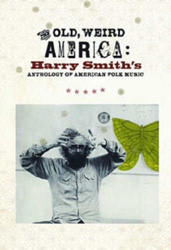 The Old, Weird America: Harry Smith&#39;s Anthology of American Folk Music (2007)