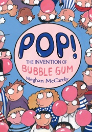 Pop!: The Invention of Bubble Gum (Meghan McCarthy)